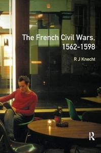 The French Civil Wars, 1562-1598 di R. J. Knecht edito da Taylor & Francis Ltd