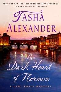 The Dark Heart of Florence: A Lady Emily Mystery di Tasha Alexander edito da MINOTAUR