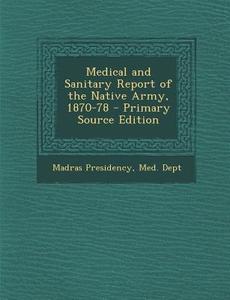 Medical and Sanitary Report of the Native Army, 1870-78 edito da Nabu Press