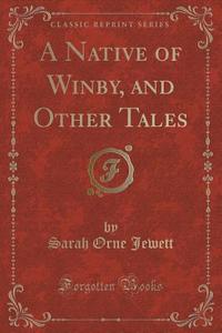 A Native Of Winby, And Other Tales (classic Reprint) di Sarah Orne Jewett edito da Forgotten Books