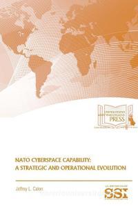 Nato Cyberspace Capability di Jeffrey L. Caton, Strategic Studies Institute (Ssi) edito da Lulu.com