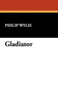 Gladiator di Philip Wylie edito da WILDSIDE PR