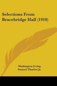 Selections from Bracebridge Hall (1910) di Washington Irving edito da Kessinger Publishing