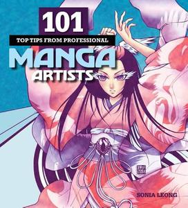 101 Top Tips from Professional Manga Artists di Sonia Leong edito da Barron's Educational Series