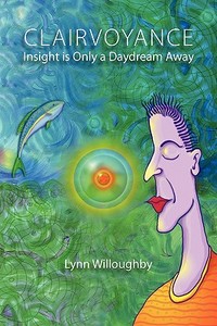 Clairvoyance: Insight Is Only a Daydream Away di Lynn Willoughby edito da Booksurge Publishing