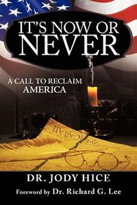 It's Now or Never: A Call to Reclaim America di Jody Hice, Dr Jody Hice edito da AUTHORHOUSE