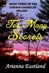 Too Many Secrets di Arianna Eastland edito da Createspace
