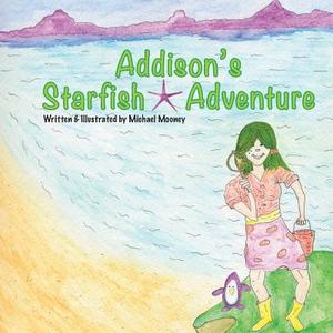 Addison's Starfish Adventure: A Kids Book about Finding Starfish at the Ocean. di Michael Mooney edito da Createspace