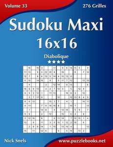 Sudoku Maxi 16x16 - Diabolique - Volume 33 - 276 Grilles di Nick Snels edito da Createspace
