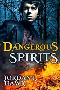 Dangerous Spirits di Jordan L. Hawk edito da Createspace Independent Publishing Platform