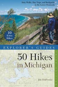 Explorer's Guide: 50 Hikes in Michigan: Sixty Walks, Day Trips, and Backpacks in the Lower Peninsula di Jim Dufresne edito da COUNTRYMAN PR