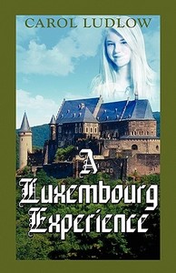 A Luxembourg Experience di Carol Ludlow edito da Publishamerica