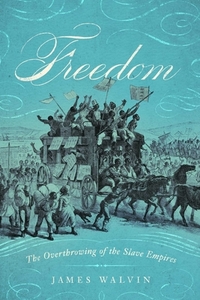 Freedom: The Overthrow of the Slave Empires di James Walvin edito da PEGASUS BOOKS