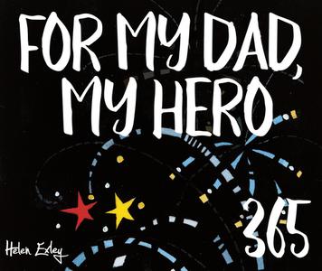 365 for Dad, My Hero di Helen Exley edito da HELEN EXLEY LONDON