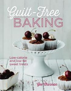 Guilt-Free Baking: Low-Calorie and Low-Fat Sweet Treats di Gee Charman edito da DUNCAN BAIRD