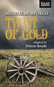 Twist of Gold di Michael Morpurgo edito da Oberon Books Ltd