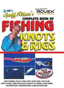 Geoff Wilson's Complete Book of Fishing Knots & Rigs di Geoff Wilson edito da Australian Fishing Network