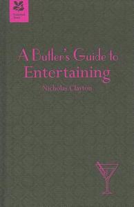A Butler's Guide to Entertaining di Nicholas Clayton edito da Pavilion Books