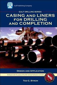 Casing And Liners For Drilling And Completion di Ted G. Byrom edito da Gulf Publishing Company
