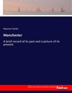 Manchester di Maurice Clarke edito da hansebooks