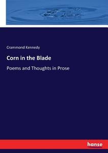Corn in the Blade di Crammond Kennedy edito da hansebooks