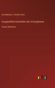 Ausgewählte Komödien des Aristophanes di Aristophanes, Theodor Kock edito da Outlook Verlag