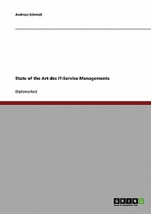 State of the Art des IT-Service Managements di Andreas Schmidt edito da GRIN Publishing