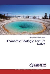 Economic Geology: Lecture Notes di AbdelMonem Moursi Soltan edito da LAP Lambert Academic Publishing
