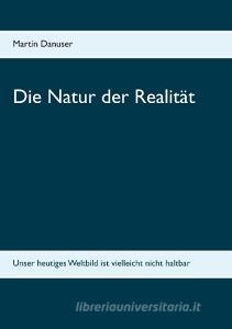 Die Natur der Realität di Martin Danuser edito da TWENTYSIX