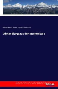 Abhandlung aus der Insektologie di Charles Bonnet, Johann August Ephraim Goeze edito da hansebooks