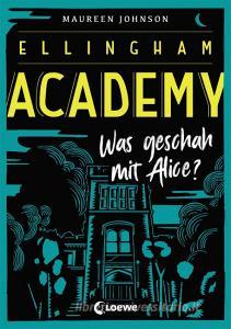 Ellingham Academy - Was geschah mit Alice? di Maureen Johnson edito da Loewe Verlag GmbH