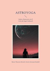 Astroyoga di Maria Theresia Bitterli, Dawio Giovanni Bordoli edito da Books on Demand