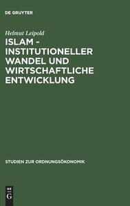 Islam - Institutioneller Wandel und wirtschaftliche Entwicklung di Helmut Leipold edito da De Gruyter Oldenbourg