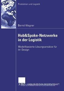 Hub&Spoke-Netzwerke in der Logistik di Bernd Wagner edito da Deutscher Universitätsverlag
