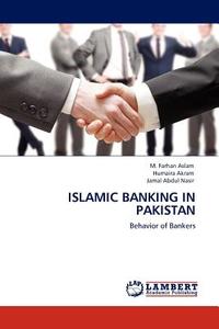 Islamic Banking in Pakistan di M. Farhan Aslam, Humaira Akram, Jamal Abdul Nasir edito da LAP Lambert Academic Publishing