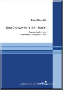 Lernen Organisationen durch Zertifizierung? di Daniela Neuschäfer edito da Kassel University Press