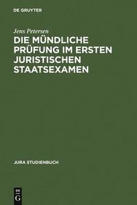 Die Mundliche Prufung Im Ersten Juristischen Staatsexamen di Jens Petersen edito da Walter de Gruyter