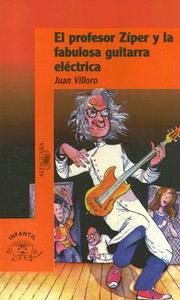 El Profesor Ziper y la Fabulosa Guitarra Electrica = Professor Ziper and the Fabulous Electric Guitar di Juan Villoro edito da Santillana USA Publishing Company