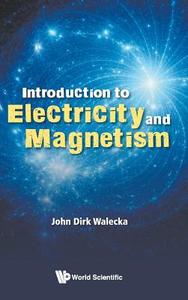 Introduction to Electricity and Magnetism di John Dirk Walecka edito da WSPC