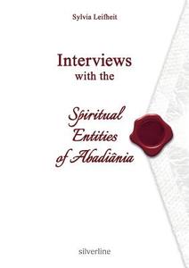 Interviews with the Spiritual Entities of Abadiânia di Sylvia Leifheit edito da Silverline