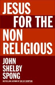 Jesus for the Non-Religious di John Shelby Spong edito da HarperOne