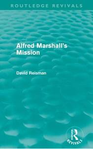 Alfred Marshall's Mission (Routledge Revivals) di David Reisman edito da Routledge