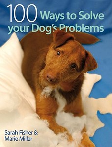 100 Ways to Solve Your Dog's Problems di Sarah Fisher, Marie Miller edito da David & Charles