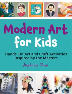 Modern Art for Kids: Hands-On Art and Craft Activities Inspired by the Masters di Stephanie Poon edito da QUARRY BOOKS