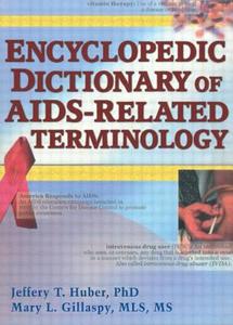 Encyclopedic Dictionary of AIDS-Related Terminology di Jeffrey T. Huber edito da Routledge