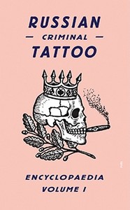 Russian Criminal Tattoo Encyclopaedia Volume I di Danzig Baldaev, Sergei Vasiliev edito da FUEL Publishing