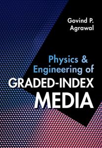Physics and Engineering of Graded-Index Media di Govind P. Agrawal edito da CAMBRIDGE