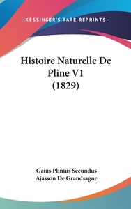 Histoire Naturelle de Pline V1 (1829) di Gaius Plinius Secundus edito da Kessinger Publishing