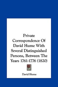Private Correspondence of David Hume with Several Distinguished Persons, Between the Years 1761-1776 (1820) di David Hume edito da Kessinger Publishing