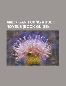 American Young Adult Novels Book Guide di Source Wikipedia edito da Books LLC, Wiki Series